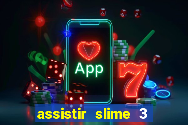 assistir slime 3 temporada dublado